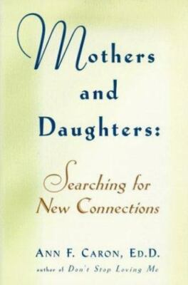 Mothers and Daughters: Searching for New Connections by Ann F. Caron