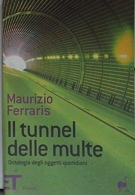 Ferraris DER TUNNEL DER GELDSTRAFEN. ONTOLOGIE DER ALLTAGSGEGENSTÄNDE Einaudi 2008