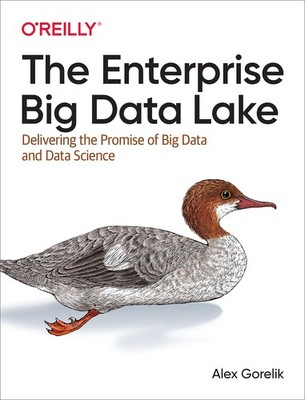 The Enterprise Big Data Lake: Delivering the Promise of Big Data and Data Sc...