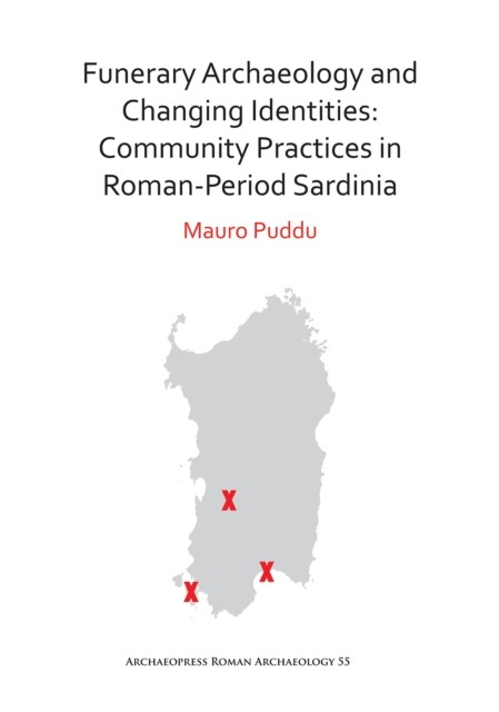 Funerary Archaeology and Changing Identities:  by Mauro Puddu PAPERBACK
