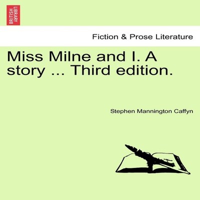 Miss Milne and I. A story ... Third edition. Stephen Mannington C