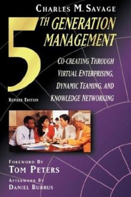 Fifth Generation Management : Dynamic Teaming, Virtual Enterprisi