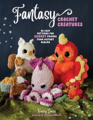 Fantasy Crochet Creatures : 28 Easy Patterns for Chonky Friends from Distant ...