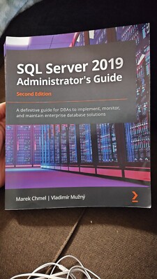 SQL Server 2019 Administrator's Guide : A Definitive Guide for DBAs to...