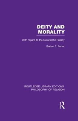 Deity and Morality: With Regard to the Naturalistic Fallacy (Routledge Library