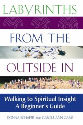 Labyrinths from the Outside In : Walking to Spiritual Insight--A