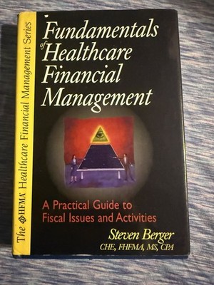 Fundamentals of Healthcare Financial Management: A Practical Guide to Fiscal...