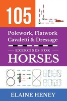 105 Polework, Flatwork, Cavaletti & Dressage Exercises For Horses | Elaine Heney