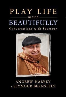 Conversations with Seymour by Andrew Harvey and Seymour Bernstein (2016, ...
