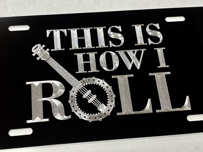 Engraved This Is How I Roll Banjo Gift Car Tag Diamond Etched License Plate
