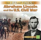 The Life and Times of Abraham Lincoln and the U.S. Civil War by Marissa Kirkman (Hardback, 2016)