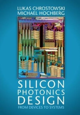 Michael Hochberg Lukas Chrostowsk Silicon Photonics Desig (Hardback) (UK IMPORT)