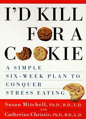 I'd Kill for a c00kie: A Simple Six-Week Plan to Conquer Stress 