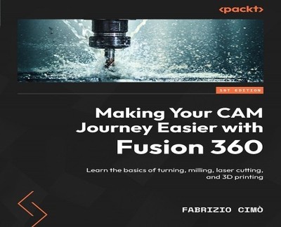 Fabrizio Cimò Making Your CAM Journey Easier with Fusion 360 (Paperback)