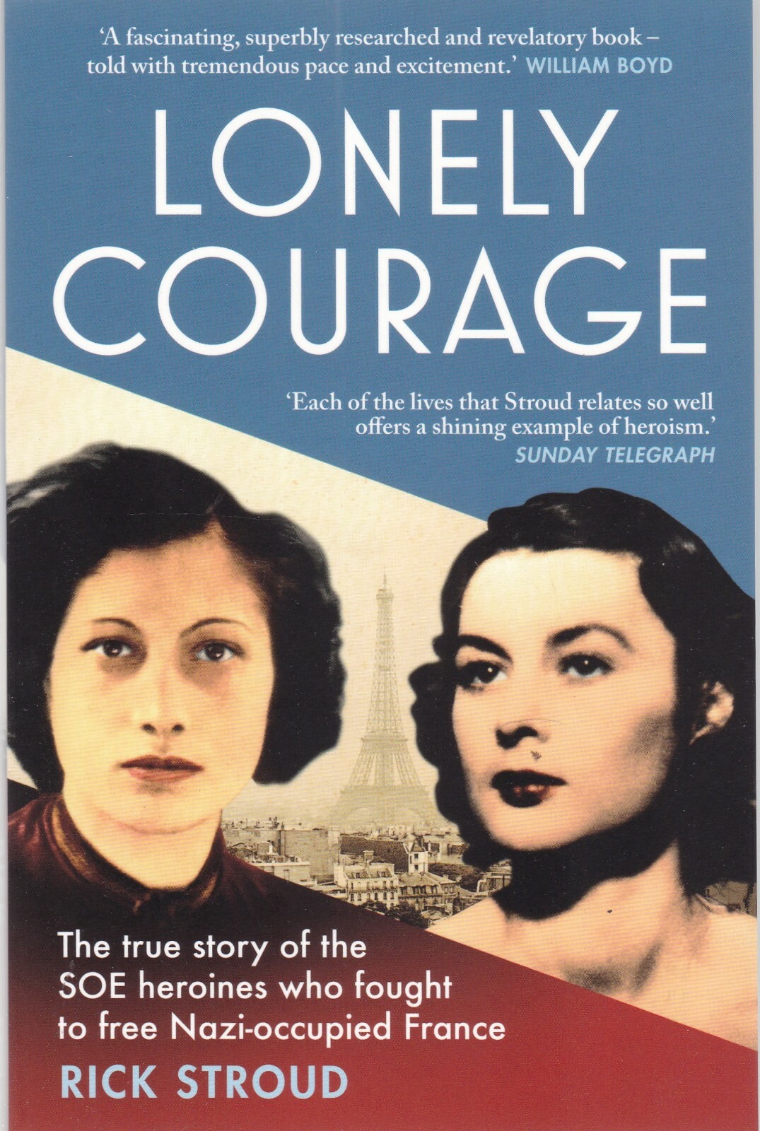Lonely Courage SOE heroines  who fought to free Nazi-occupied France 97814711556