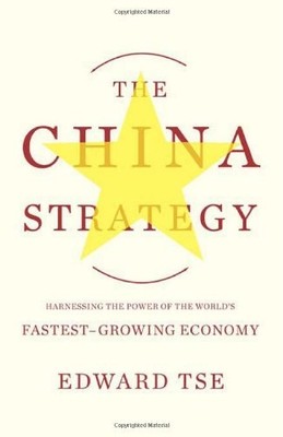 The China Strategy: Harnessing the Power of the World's Fastest-Growing Economy