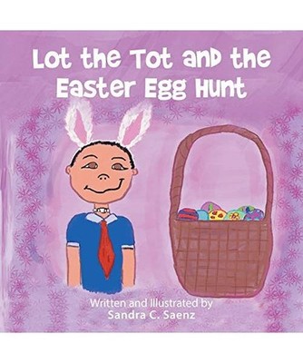 Lot the Tot and the Easter Egg Hunt, Sandra C. Saenz