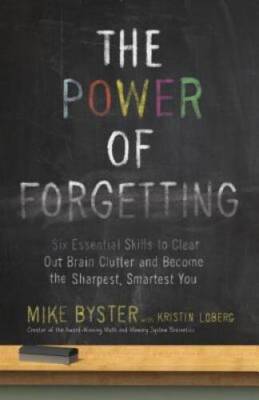 The Power of Forgetting: Six Essential Skills to Clear Out Brain Clutter  - GOOD