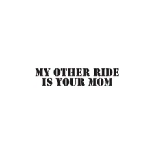 Other Ride Your Mom - Vinyl Decal Sticker - Multiple Colors & Sizes - ebn2243