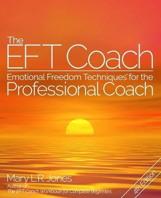 The EFT Coach: Emotional Freedom Techniques(TM) for the Professional Coach by Ma