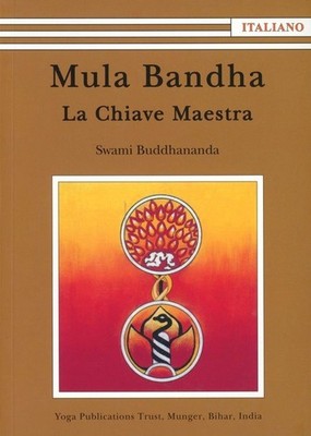 Mula Bandha. Der Meisterschlüssel Swami Buddhananda Satyananda Ashram Italien 2011