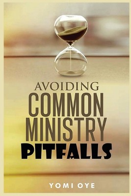 Avoiding Common Ministry Pitfalls by Yomi Oye Paperback Book