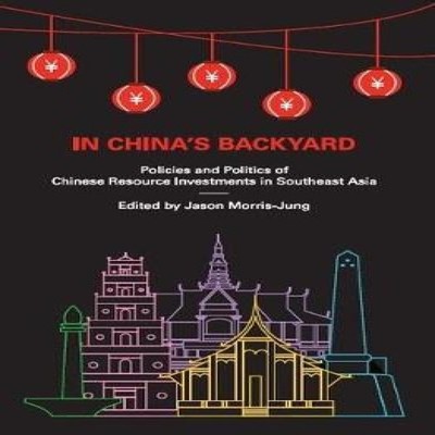 In China's Backyard Policies and Politics of Chinese Resource Inv