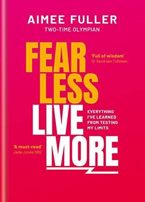 Fear Less Live More: Alles, was ich? aus Tests gelernt habe... - Fuller, Aimee
