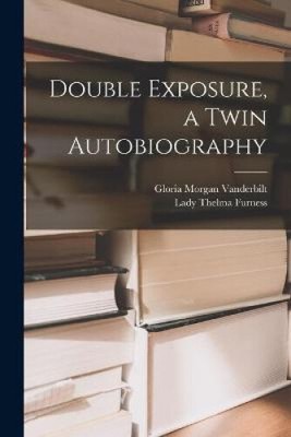 Double Exposure, a Twin Autobiography by Gloria Morgan 1904-1965 Vanderbilt