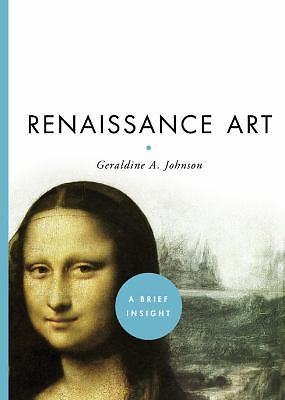 Renaissance Art: A Brief Insight by Geraldine A. Johnson
