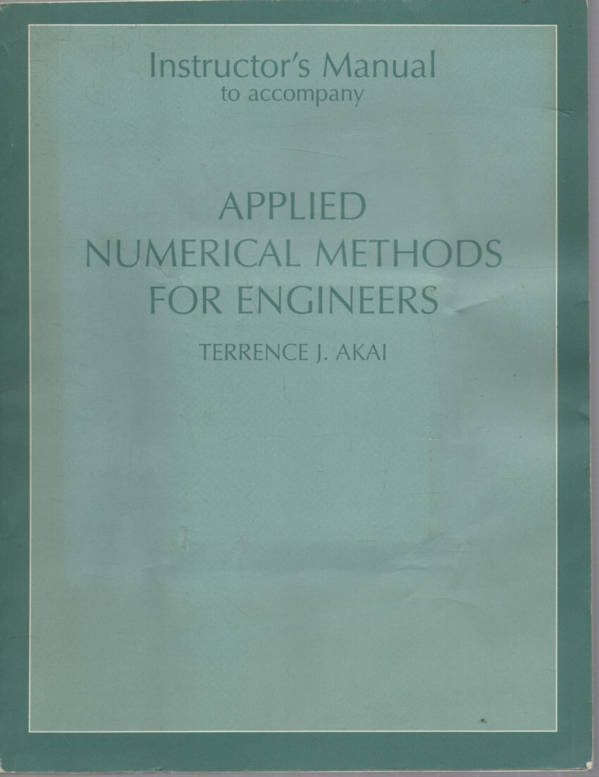 AKAI INSTRUCTOR'S MANUAL TO ACCOMPANY APPLIED NUMERICAL METHODS FOR ENGINEERS PB