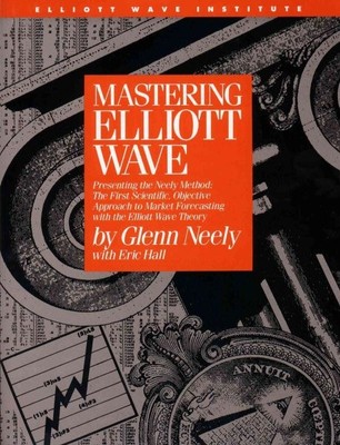 Beherrschung der Elliott-Welle: Präsentation der Neely-Methode: Die erste wissenschaftliche, ...