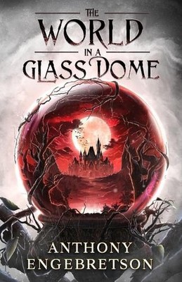 The World in a Glass Dome by Anthony Engebretson Paperback Book