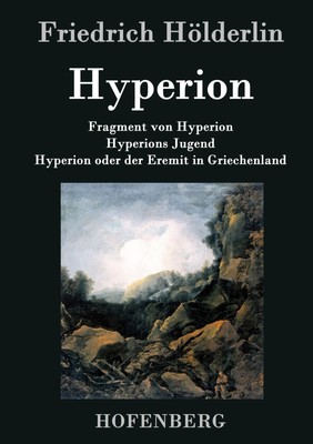 Friedrich Hölderlin | Fragment von Hyperion / Hyperions Jugend / Hyperion...