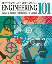 Electrical and Mechanical Engineering 101 : The Essential Guide to the Study ...