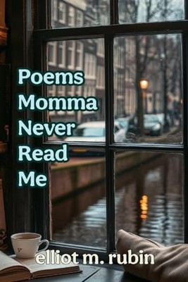 Poems Momma Never Read Me -  NEW Elliot Rubin 2024