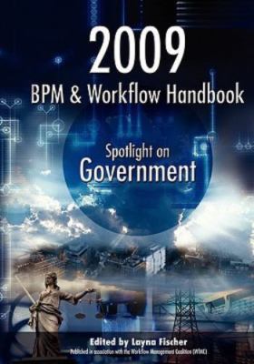 BPM and Workflow Handbook 2009 : Spotlight on BMP in Government: Methods, Con...