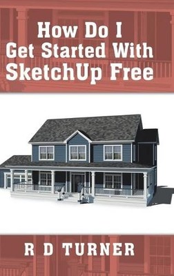 R D Turner How Do I Get Started with Sketchup Free (Hardback) (UK IMPORT)