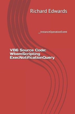 VB6 Source Code: WbemScripting ExecNotificationQuery: __InstanceOperationEvent b