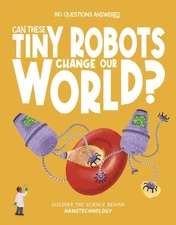 Are These Tiny Machines Changing Our World?: Discover The Sc...