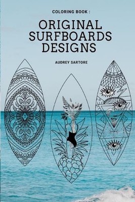 Original and Fun surfing coloring book: surfboard design, ideas, style & templat