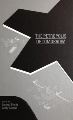 The Petropolis of Tomorrow by Neeraj Bhatia: Used