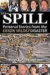 The Spill: Personal Stories from the Exxon Valdez Disaster, Stan Jones,Sharon Bu