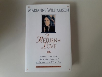 A Return to Love: Reflections on the Principles of a Course in Miracles