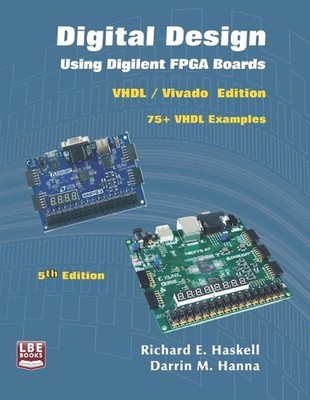 Digital Design Using Digilent FPGA Boards: VHDL / Vivado Edition by Darrin M. Ha