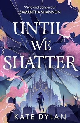 Until We Shatter: Ein epischer, süchtig machender und romantischer Raubüberfall... - Dylan, Kate