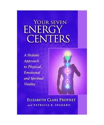 Your Seven Energy Centers: A Holistic Approach to Physical, Emotional and Spirit