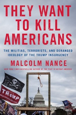 They Want to Kill Americans: The Militias, Terrorists, and Deranged Ideology...