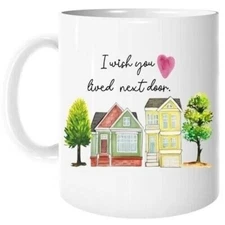 I wish You Lived Next Door Houses Coffee Mug Bestie Best Friend Family