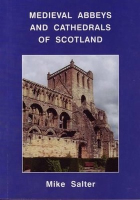 Medieval Abbeys and Cathedrals of Scotland - Salter, Mike